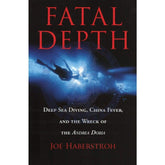 Fatal Depth: Deep Sea Diving, China Fever, and the Wreck of the Andrea Doria, 2004 Edition